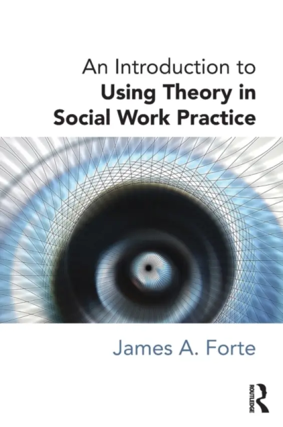 Introduction to Using Theory in Social Work Practice - Forte, James A.