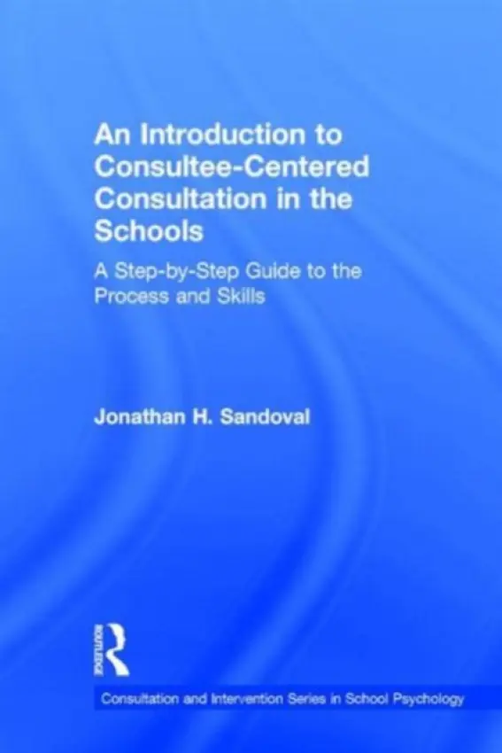 Introduction to Consultee-Centered Consultation in the Schools - Sandoval, Jonathan H. (University of California, Davis, USA)