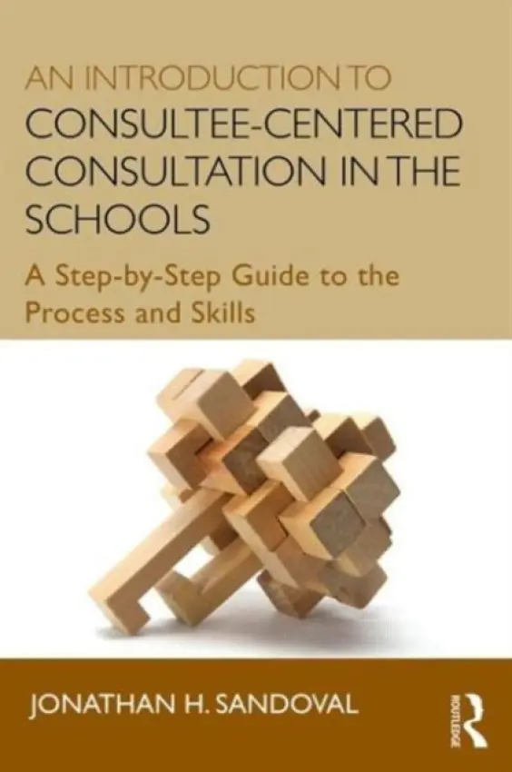 Introduction to Consultee-Centered Consultation in the Schools - Sandoval, Jonathan H. (University of California, Davis, USA)