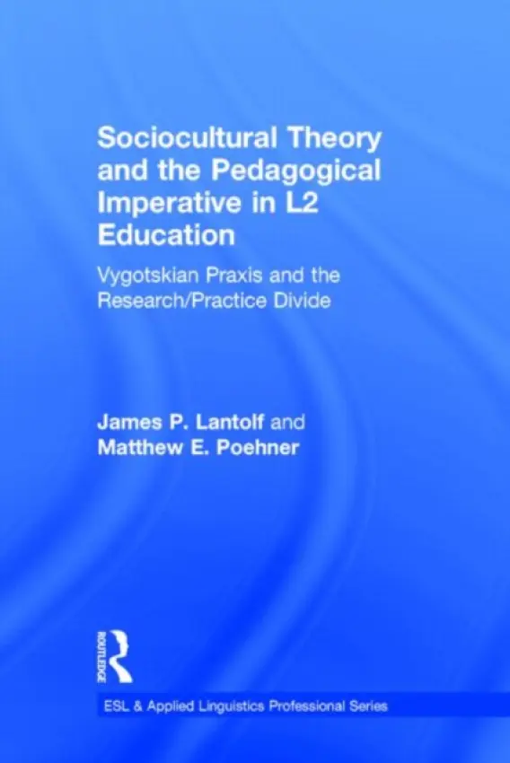 Sociocultural Theory and the Pedagogical Imperative in L2 Education - Lantolf, James P. (The Pennsylvania State University, USA) a Poehner, Matthew E. (The Pennsylvania State University, USA)