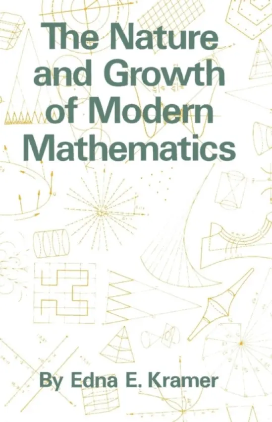 Nature and Growth of Modern Mathematics - Kramer, Edna Ernestine