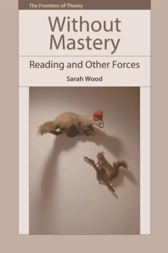 Without Mastery - Wood, Sarah (Senior Lecturer, University of Kent)