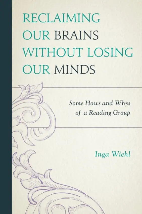 Reclaiming Our Brains Without Losing Our Minds - Wiehl, Inga