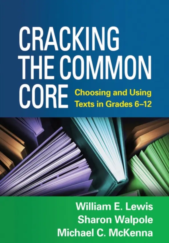 Cracking the Common Core - Lewis, William E. (University of Delaware, United States) a Walpole, Sharon (University of Delaware, United States) a McKenna, Michael C. (PhD (deceased), United States)