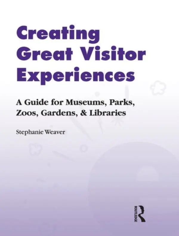 Creating Great Visitor Experiences - Weaver, Stephanie