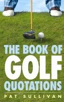 The Book of Golf Quotations - Sullivan, Pat