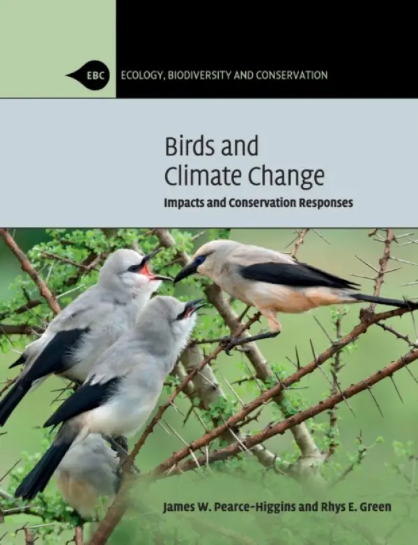 Birds and Climate Change - Pearce-Higgins, James W. (British Trust for Ornithology, Norfolk) a Green, Rhys E. (University of Cambridge)