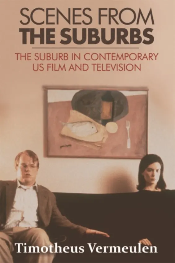 Scenes from the Suburbs - Vermeulen, Timotheus (Professor of Media, Culture and Society, University of Oslo)