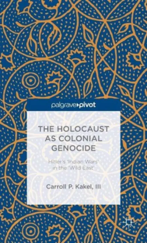 Holocaust as Colonial Genocide - Kakel, C.
