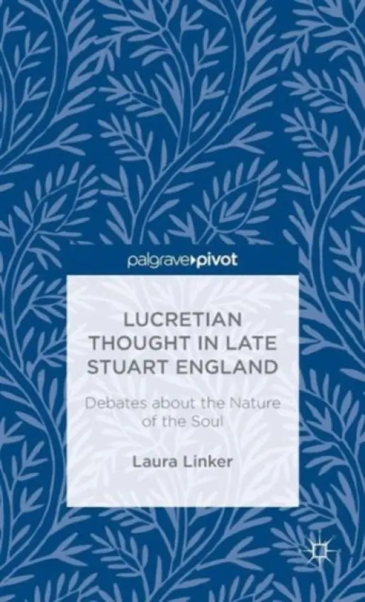 Lucretian Thought in Late Stuart England: Debates about the Nature of the Soul - Linker, L.