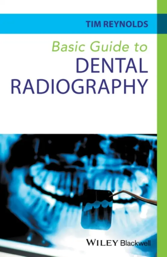 Basic Guide to Dental Radiography - Reynolds, Tim (Education Consultant in Dental Radiology, UK)
