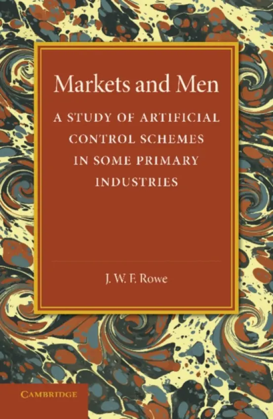 Markets and Men - Rowe, J. W. F.
