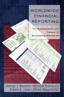 Worldwide Financial Reporting - Benston, George J. (Professor of Finance, Accounting, and Economics, Professor of Finance, Accounting, and Economics, Emory University) a Bromwich, Michael (Professor of Accounting and Financial Management, Professor of Accounting and Financial Management,