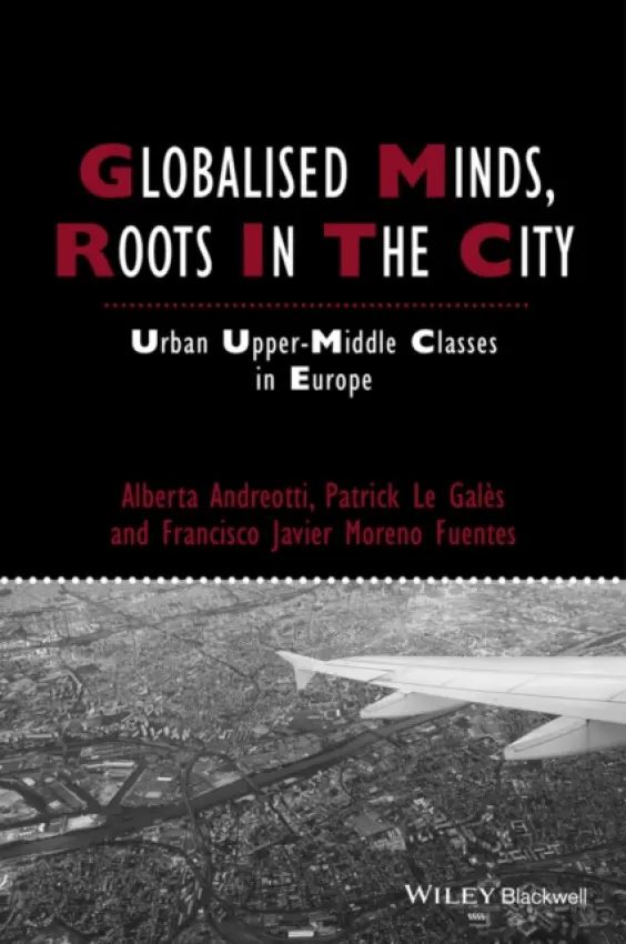 Globalised Minds, Roots in the City - Andreotti, Alberta a Le Gales, Patrick a Moreno-Fuentes, Francisco Javier