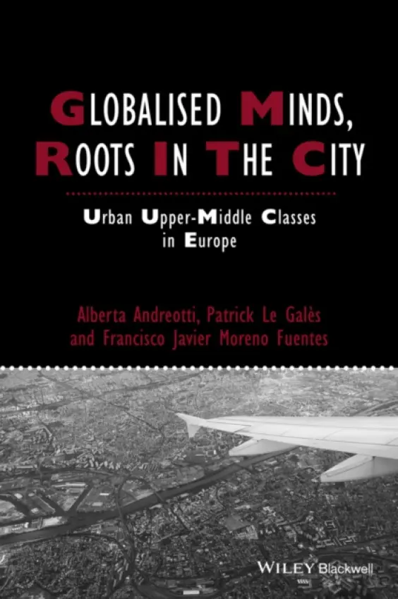 Globalised Minds, Roots in the City - Andreotti, Alberta a Le Gales, Patrick a Moreno-Fuentes, Francisco Javier