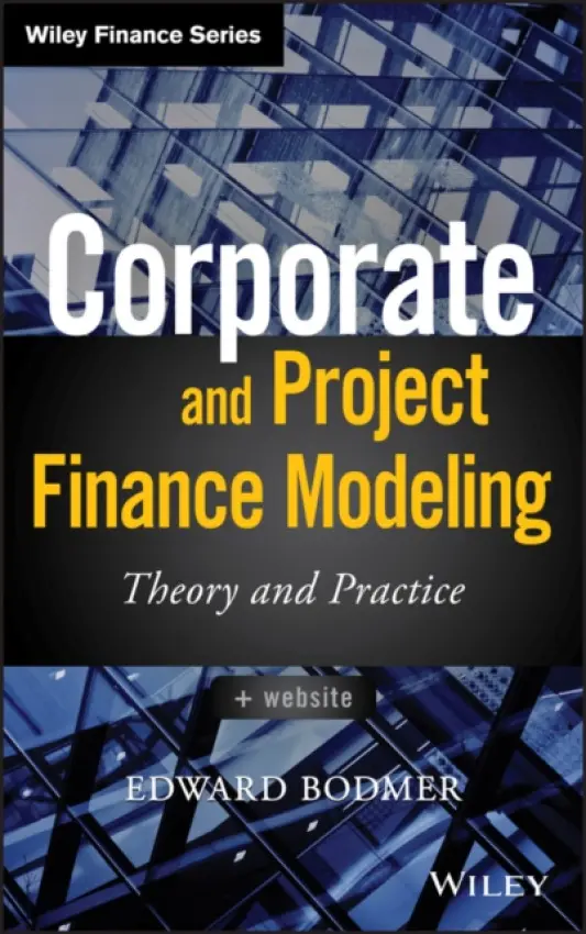 Corporate and Project Finance Modeling - Bodmer, Edward