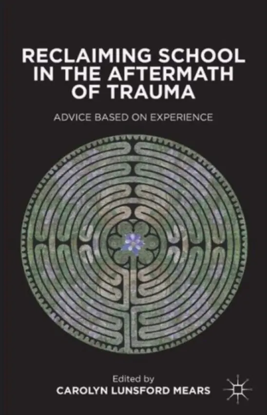 Reclaiming School in the Aftermath of Trauma - Mears, C.