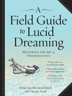 Field Guide to Lucid Dreaming - Tuccillo, Dylan a Zeizel, Jared a Peisel, Thomas