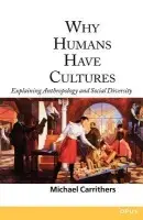 Why Humans Have Cultures - Carrithers, Michael (Professor of Anthropology, Professor of Anthropology, University of Durham)
