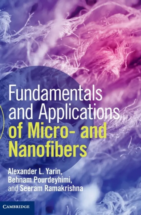 Fundamentals and Applications of Micro- and Nanofibers - Yarin, Alexander L. (University of Illinois, Chicago) a Pourdeyhimi, Behnam (North Carolina State University) a Ramakrishna, Seeram (National University of Singapore)