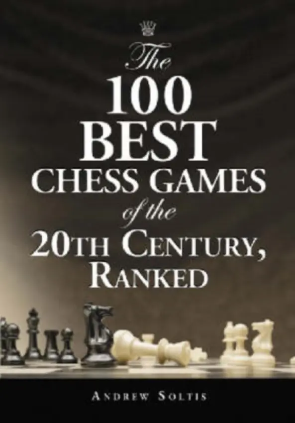 100 Best Chess Games of the 20th Century, Ranked - Soltis, Andrew