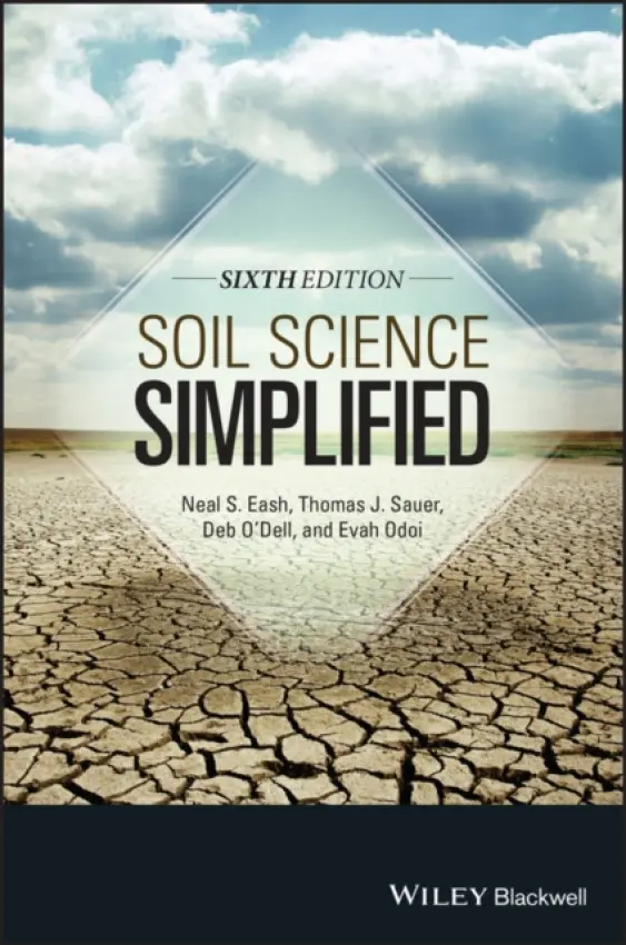 Soil Science Simplified - Eash, Neal S. (University of Tennessee) a Sauer, Thomas J. (USDA Agricultural Research Service) a O'Dell, Deb (University of Tennessee in Knoxville) a Odoi, Evah (University of Tennessee in Knoxville)