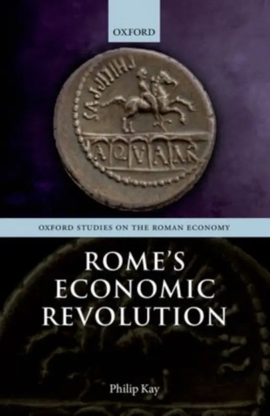 Rome's Economic Revolution - Kay, Philip (Supernumerary Fellow, Wolfson College, Oxford)