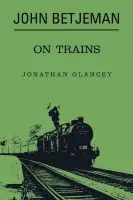 John Betjeman on Trains - Glancey Johnathon