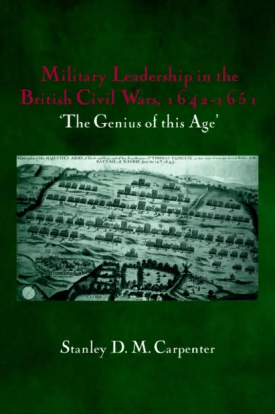 Military Leadership in the British Civil Wars, 1642-1651 - Carpenter, Stanley D.M.