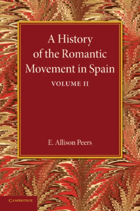 History of the Romantic Movement in Spain: Volume 2 - Peers, E. Allison