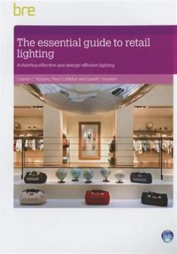 Essential Guide to Retail Lighting - Ticleanu, Cosmin a Littlefair, Paul a Howlett, Gareth