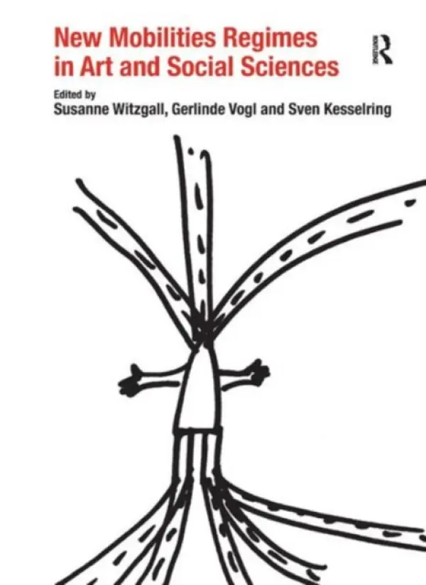 New Mobilities Regimes in Art and Social Sciences - Witzgall, Susanne a Vogl, Gerlinde