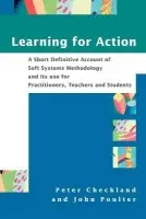 Learning For Action - Checkland, Peter (University of Lancaster., UK) a Poulter, John (Practitioner of SSM)