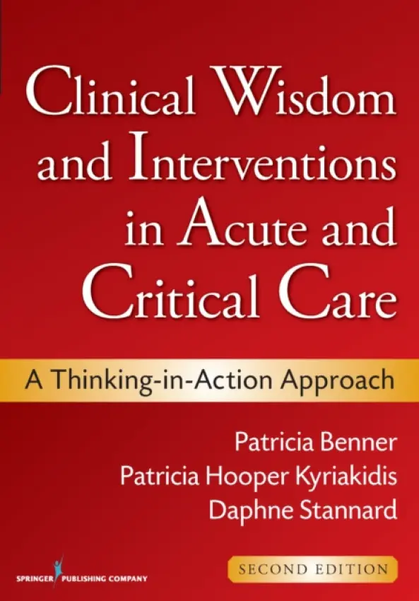 Clinical Wisdom and Interventions in Acute and Critical Care - Benner, Patricia a Hooper-Kyriakidis, Patricia a Stannard, Daphne