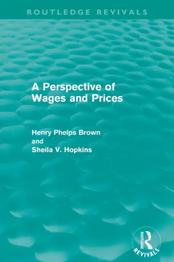 Perspective of Wages and Prices (Routledge Revivals) - Phelps Brown, Henry a Hopkins, Sheila V.