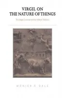 Virgil on the Nature of Things - Gale, Monica R. (Trinity College, Dublin)