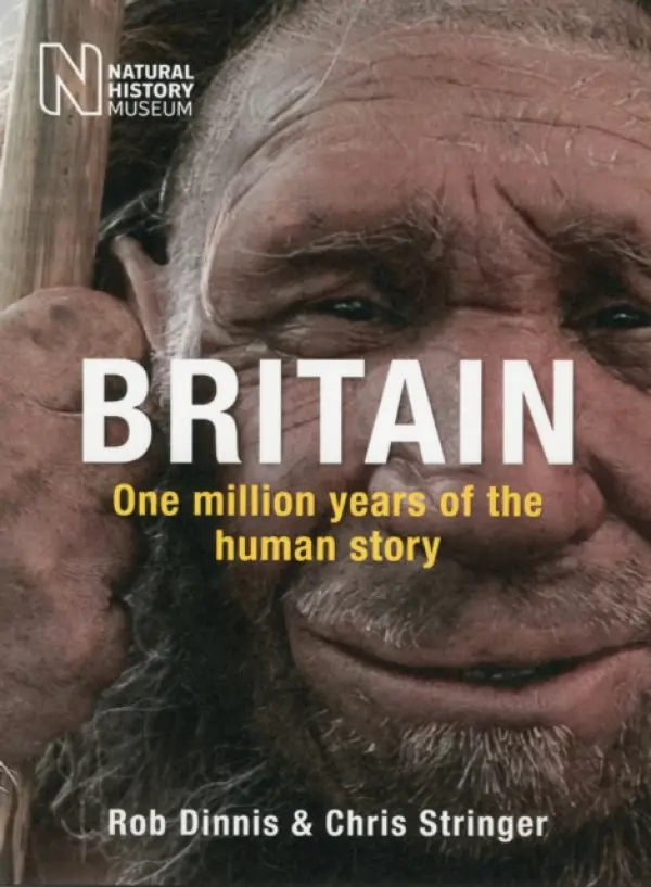 Britain: One Million Years of the Human Story - Dinnis, Rob a Stringer, Chris