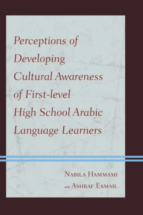 Perceptions of Developing Cultural Awareness of First-level High School Arabic Language Learners - Hammami, Nabila a Esmail, Ashraf