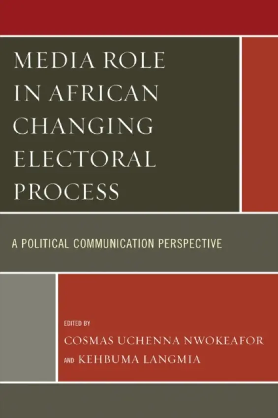 Media Role in African Changing Electoral Process - Nwokeafor, Cosmas Uchenna a Langmia, Kehbuma