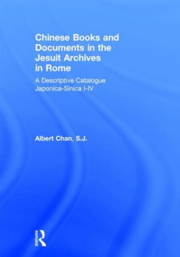 Chinese Materials in the Jesuit Archives in Rome, 14th-20th Centuries - Chan, Albert
