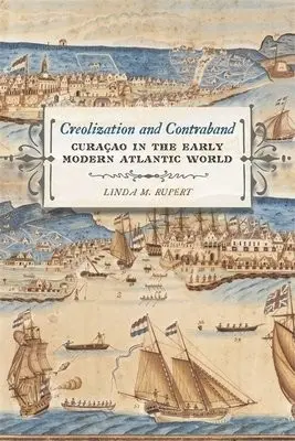 Creolization and Contraband - Rupert, Linda M.