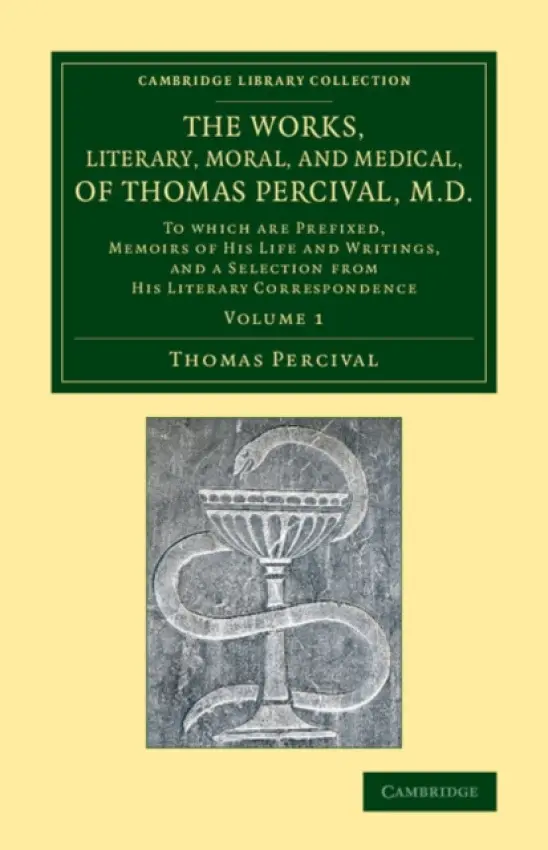 Works, Literary, Moral, and Medical, of Thomas Percival, M.D.: Volume 1 - Percival, Thomas