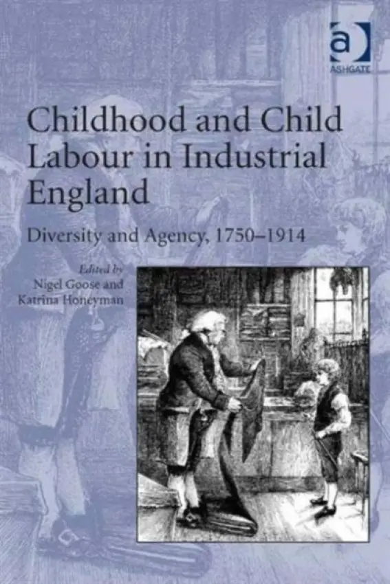 Childhood and Child Labour in Industrial England - Honeyman, Katrina