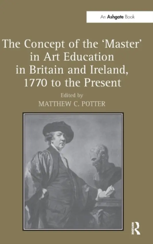 Concept of the 'Master' in Art Education in Britain and Ireland, 1770 to the Present