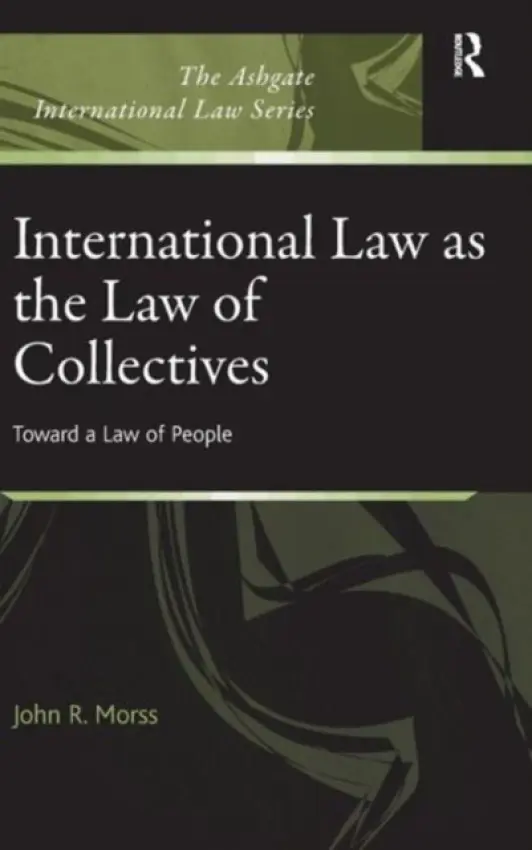 International Law as the Law of Collectives - Morss, John R.