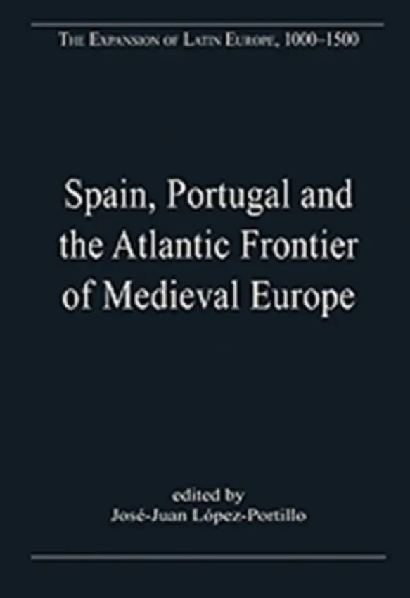 Spain, Portugal and the Atlantic Frontier of Medieval Europe - Lopez-Portillo, Jose-Juan