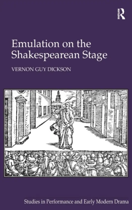 Emulation on the Shakespearean Stage - Dickson, Vernon Guy