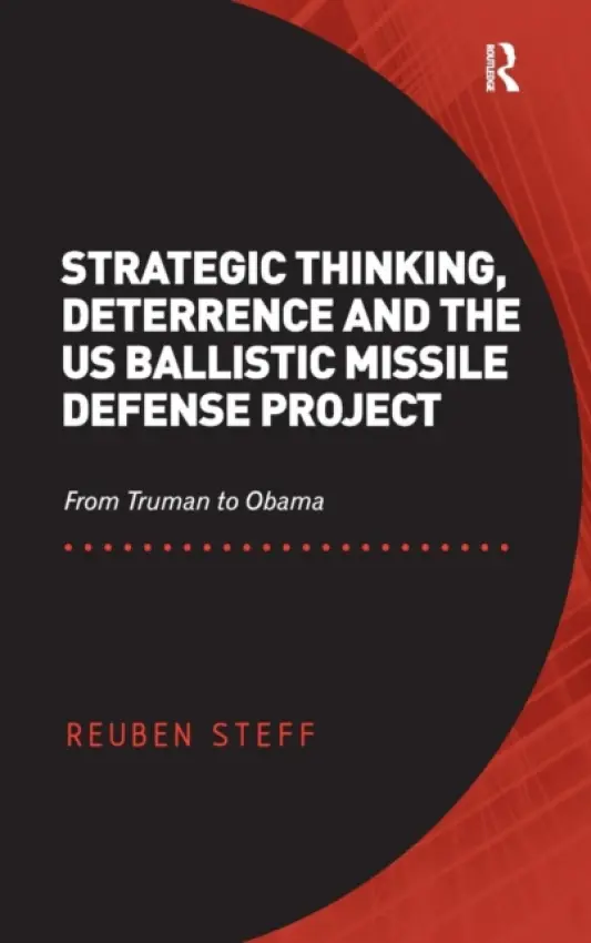 Strategic Thinking, Deterrence and the US Ballistic Missile Defense Project - Steff, Reuben