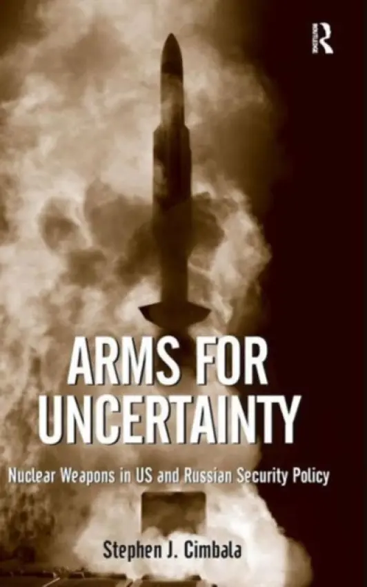 Arms for Uncertainty - Cimbala, Stephen J.