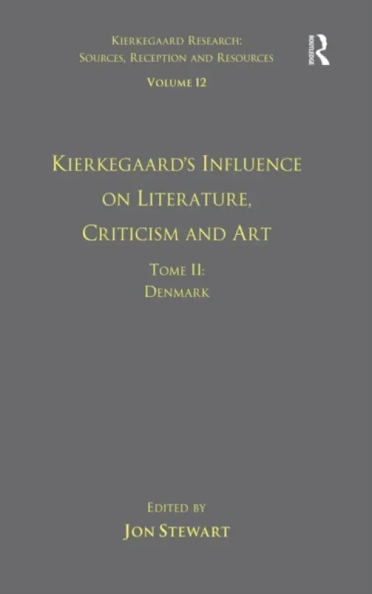 Volume 12, Tome II: Kierkegaard's Influence on Literature, Criticism and Art - Stewart, Jon